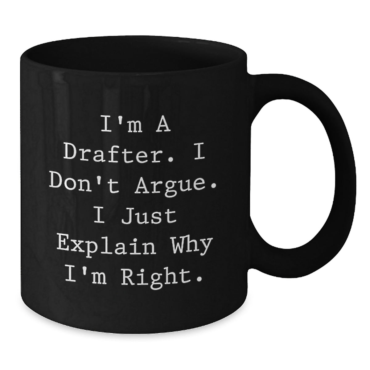 Funny Drafter Gifts, Black Coffee Mug, I'm A Drafter. I Don't Argue. I Just Explain Why I'm Right., Perfect Christmas Unique Gifts for Drafter Men from Friends - Additional