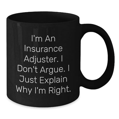 Funny Insurance Adjuster Gifts from Friends, Christmas Unique Mugs for Insurance Adjuster, Black Coffee Mug, I'm An Insurance Adjuster. I Don't Argue. I Just Explain Why I'm Right. - Additional