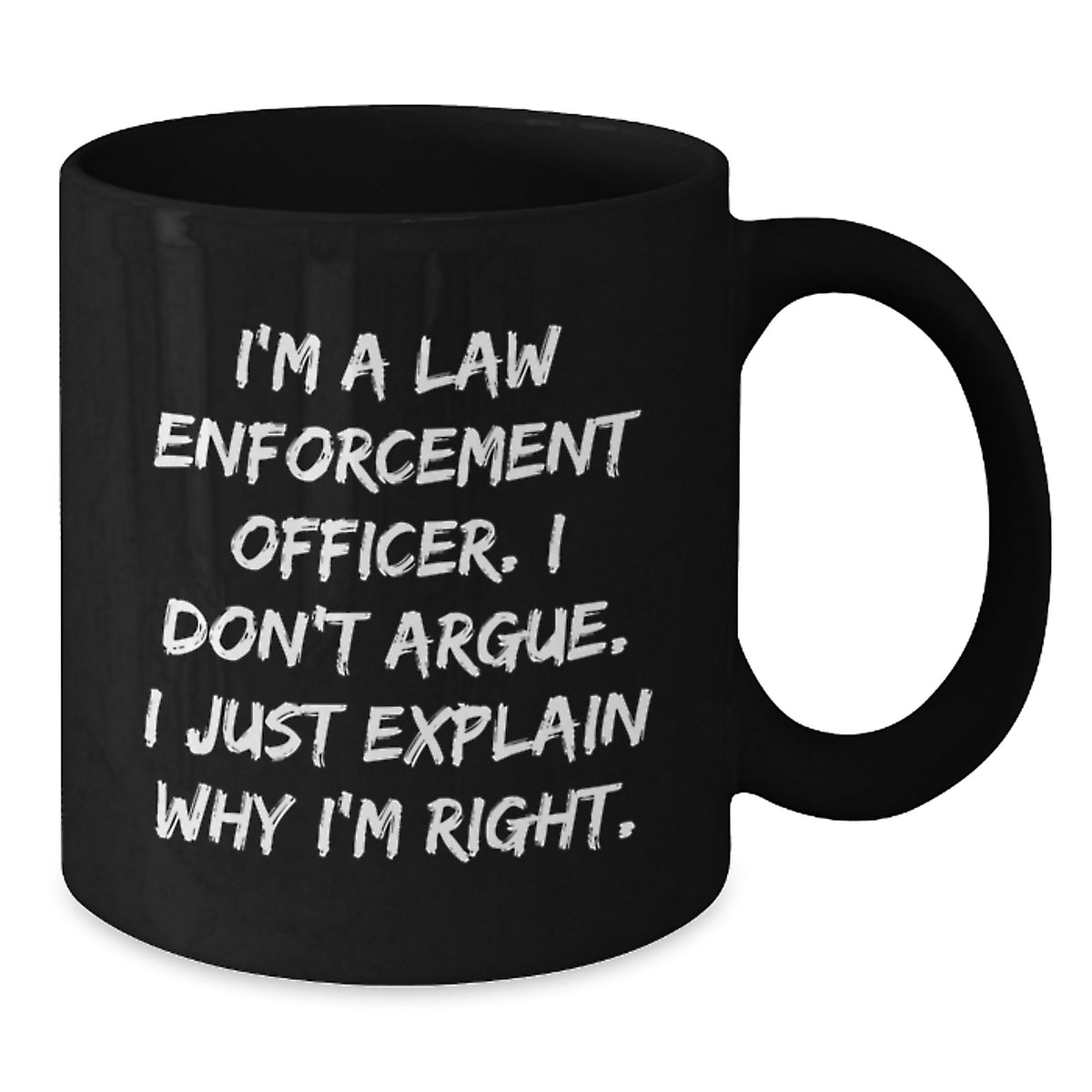 Funny Law Enforcement Officer Gifts for Him or Her, Black Coffee Mug, I'm Right, Unique Birthday Unique Gifts from Friends or Family - Additional
