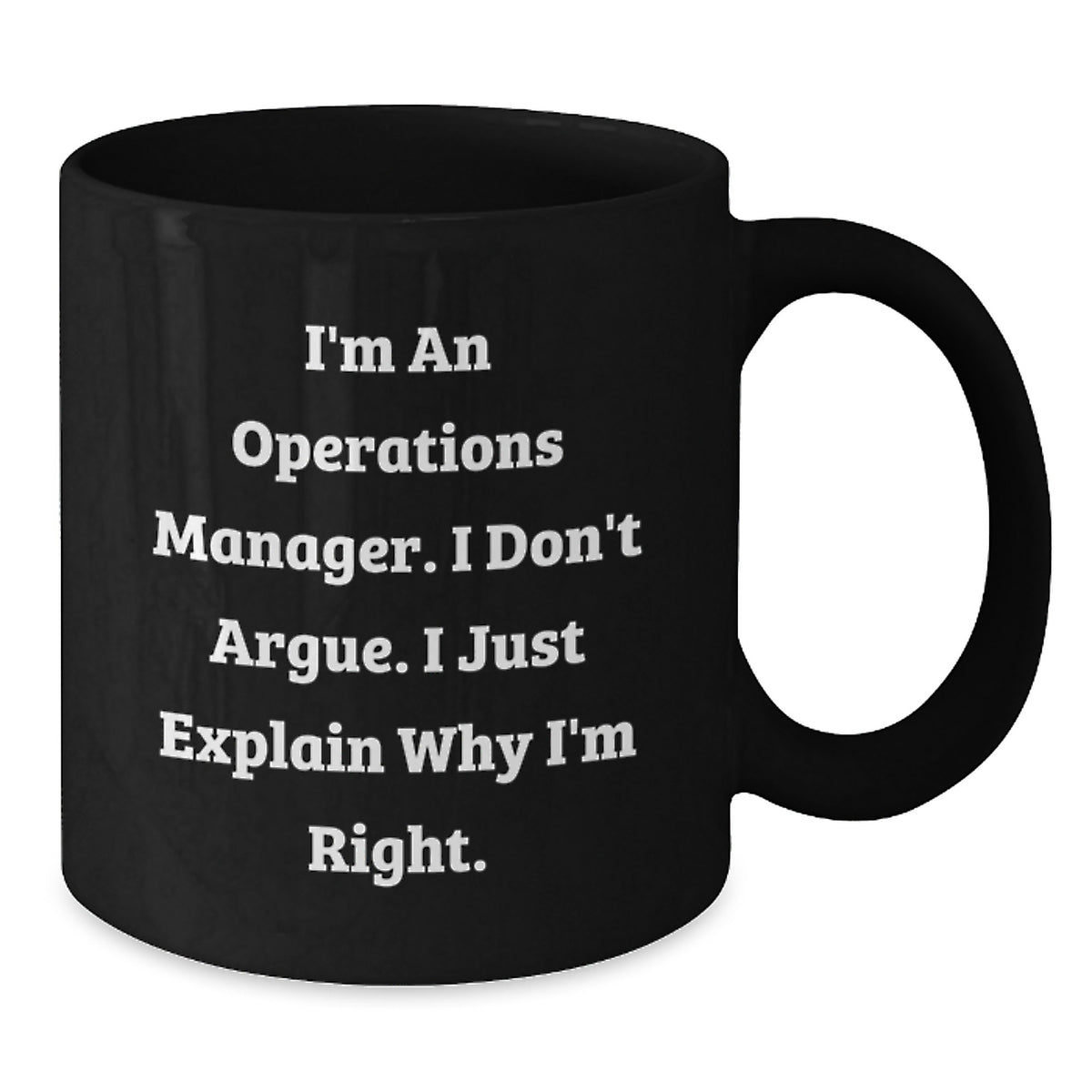 Funny Operations Manager Gifts for Christmas, Black Coffee Mug, I'm An Operations Manager I Don't Argue I Just Explain Why I'm Right, Gift from Friends to Operations Manager - Additional