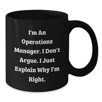 Funny Operations Manager Gifts for Christmas, Black Coffee Mug, I'm An Operations Manager I Don't Argue I Just Explain Why I'm Right, Gift from Friends to Operations Manager - Additional