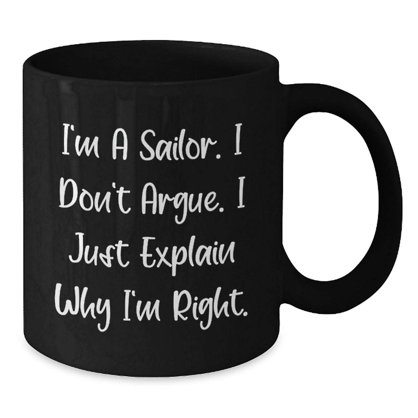 Sailor Humor Black Coffee Mug, Funny Gifts from Men to Sailor Friends for Birthday, 'I'm A Sailor. I Don't Argue. I Just Explain Why I'm Right.' - Additional
