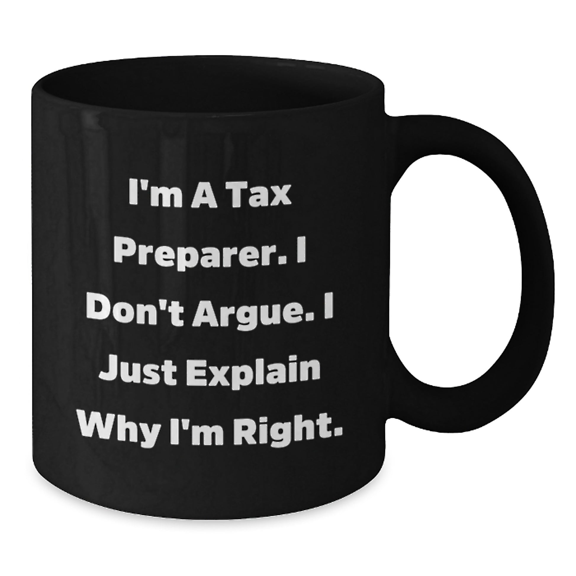 Funny Tax Preparer Gifts from Friends, Coworkers, Family - Black Coffee Mug for Birthday, 'I'm A Tax Preparer. I Don't Argue. I Just Explain Why I'm Right.' - Additional