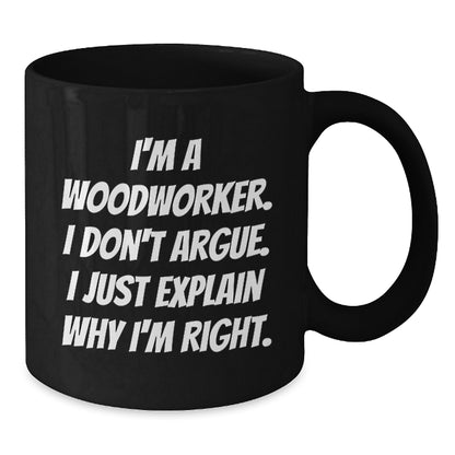 Woodworker Humor Gifts from Friends Birthday Unique Mugs for Men, Funny Inspirational Quotes, Black Coffee Mug, 11oz or 15oz, Microwave and Dishwasher Safe - Additional