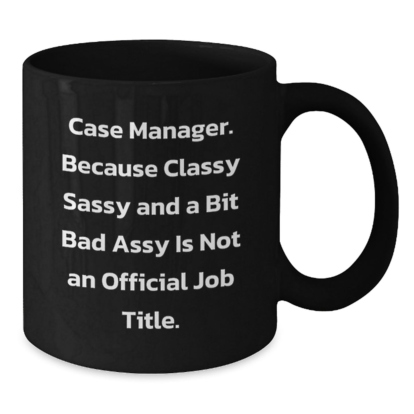 Funny Case Manager Gifts, Black Coffee Mug, Because Classy Sassy And A Bit Fearlessy Is Not An Official Job Title, Birthday Unique Gifts from Friends to Case Manager - Additional