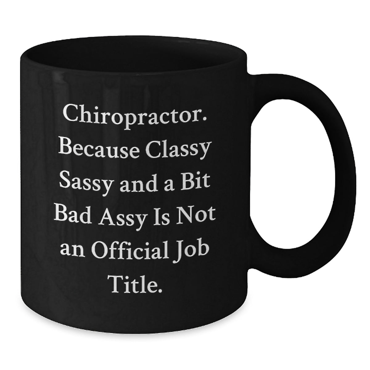 Funny Chiropractor Gifts for Men, Women, Friends, and Family - 'Chiropractor. Because Classy Sassy And A Bit Fearlessy Is Not An Official Job Title.' Black Coffee Mug - Additional