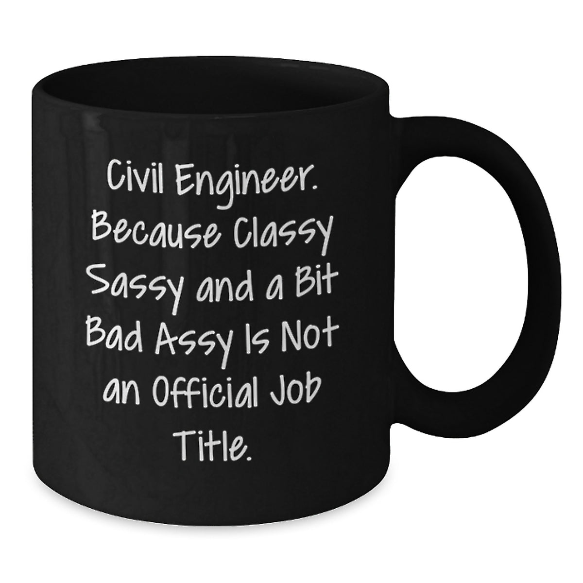 Funny Civil Engineer Gifts for Him or Her, Black Coffee Mug, Because Classy Sassy And A Bit Fearlessy Is Not An Official Job Title., Gifts from Friends to Family - Additional