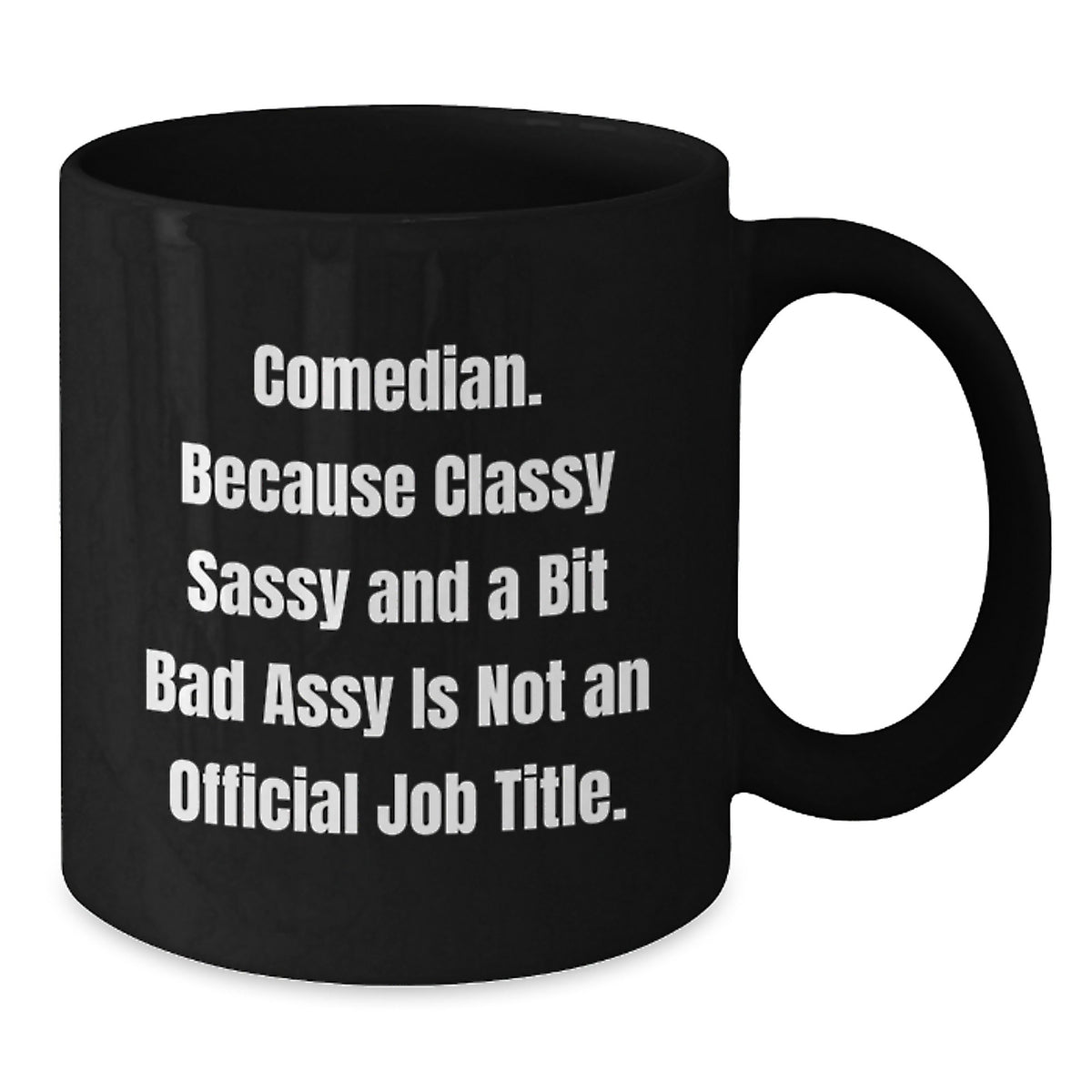Funny Comedian Gifts from Friends for Birthday - Comedian Black Coffee Mug, Classy Sass and a Bit Fearlessy - Additional