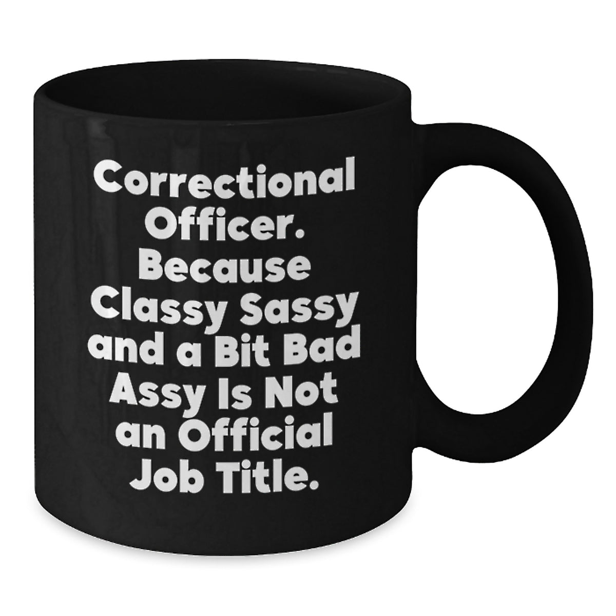 Funny Correctional Officer Gifts from Men for Women - Classy Sassy And A Bit Fearlessy Is Not Official Job Title Black Coffee Mug - Additional