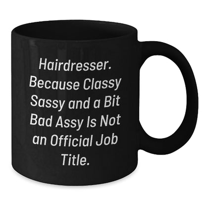 Funny Hairdresser Gifts for Men - Classy Sassy And A Bit Fearlessy Is Not An Official Job Title Black Coffee Mug Gifts from Men to Hairdresser Friends - Additional