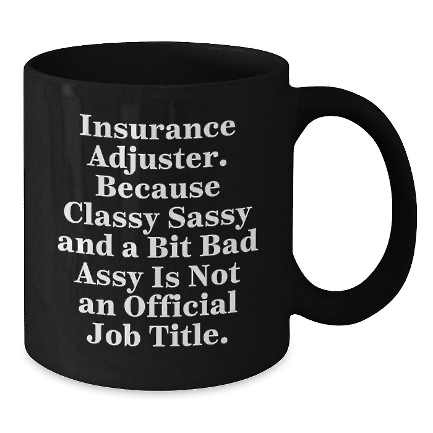Funny Insurance Adjuster Gifts for Men, Women, Friends, and Coworkers - Black Coffee Mug with 'Because Classy Sassy And A Bit Fearlessy Is Not An Official Job Title.' Quote - Additional