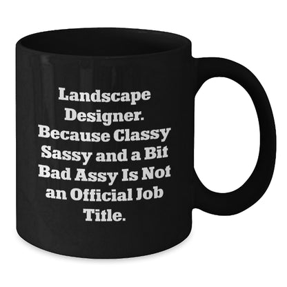 Funny Landscape Designer Christmas Unique Gifts from Friends to Landscape Designers - Black Coffee Mug - 'Classy Sassy And A Bit Fearlessy Is Not An Official Job Title' - Additional