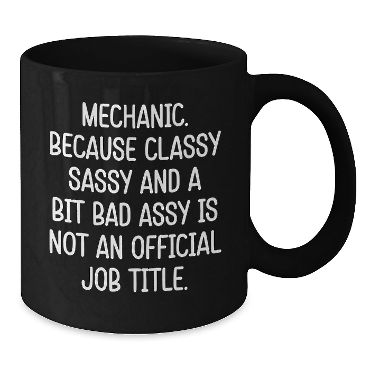 Funny Mechanic Gifts for Men, Unique Black Coffee Mugs, Christmas Unique Gifts from Friends, 'Mechanic. Because Classy Sassy And A Bit Fearlessy Is Not An Official Job Title.' - Additional
