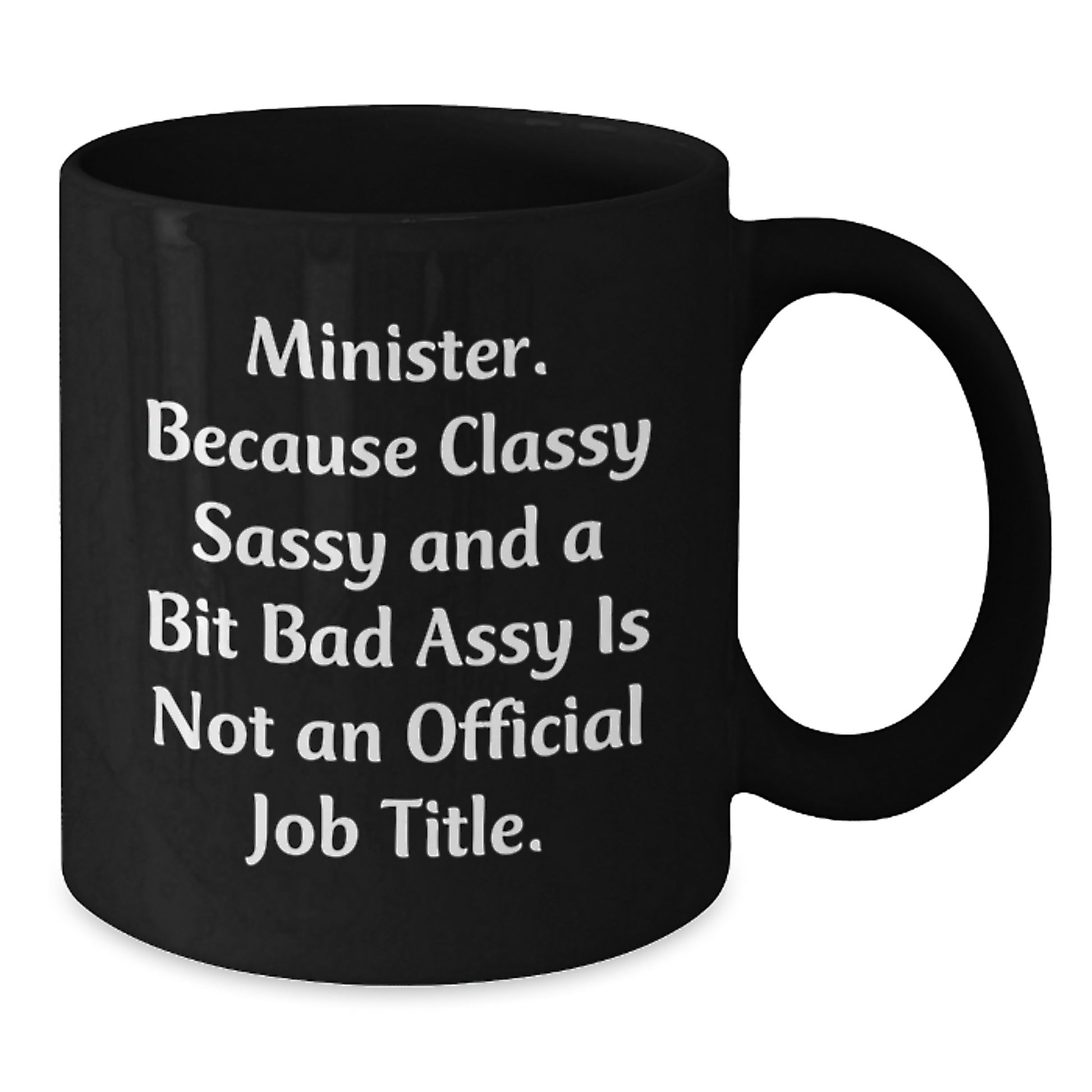 Funny Minister Gifts, Black Coffee Mugs for Christmas Unique Presents from Friends and Family - 'Minister. Because Classy Sassy And A Bit Fearlessy Is Not An Official Job Title.' - Additional