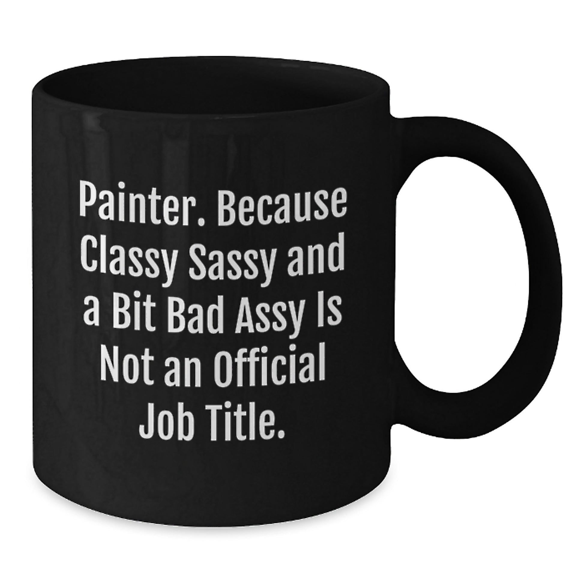 Funny Painter Gifts for Men, Women, and Friends - Black Coffee Mug, Painter, Classy Sassy and a Bit Fearlessy, Christmas Unique - Additional