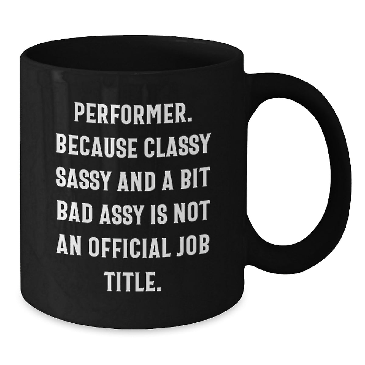Funny Performer Gifts, Black Coffee Mug, 'Performer. Because Classy Sassy And A Bit Fearlessy Is Not An Official Job Title.' Quote, Birthday Unique Gifts from Friends to Performer - Additional