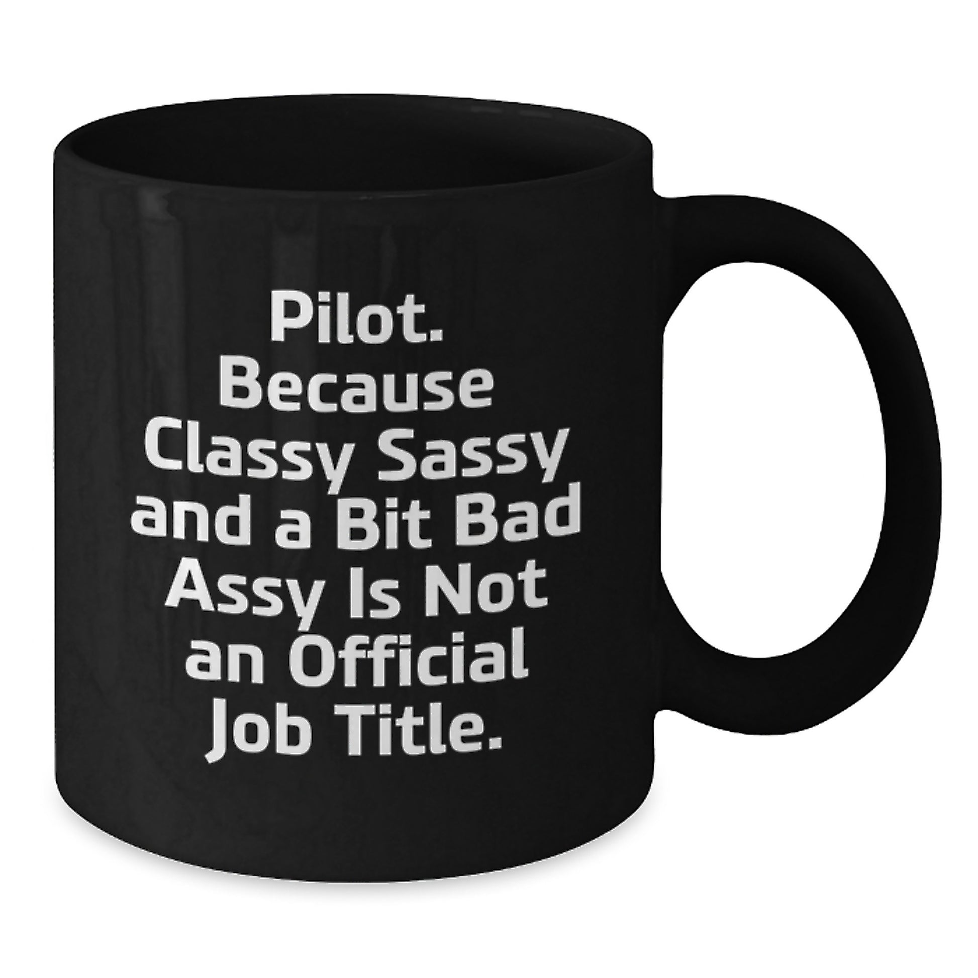 Funny Pilot Gifts for Men - Black Coffee Mug - Inspirational Quote: "Pilot. Because Classy Sassy And A Bit Fearlessy Is Not An Official Job Title." Gifts from Friends to Pilot - Additional
