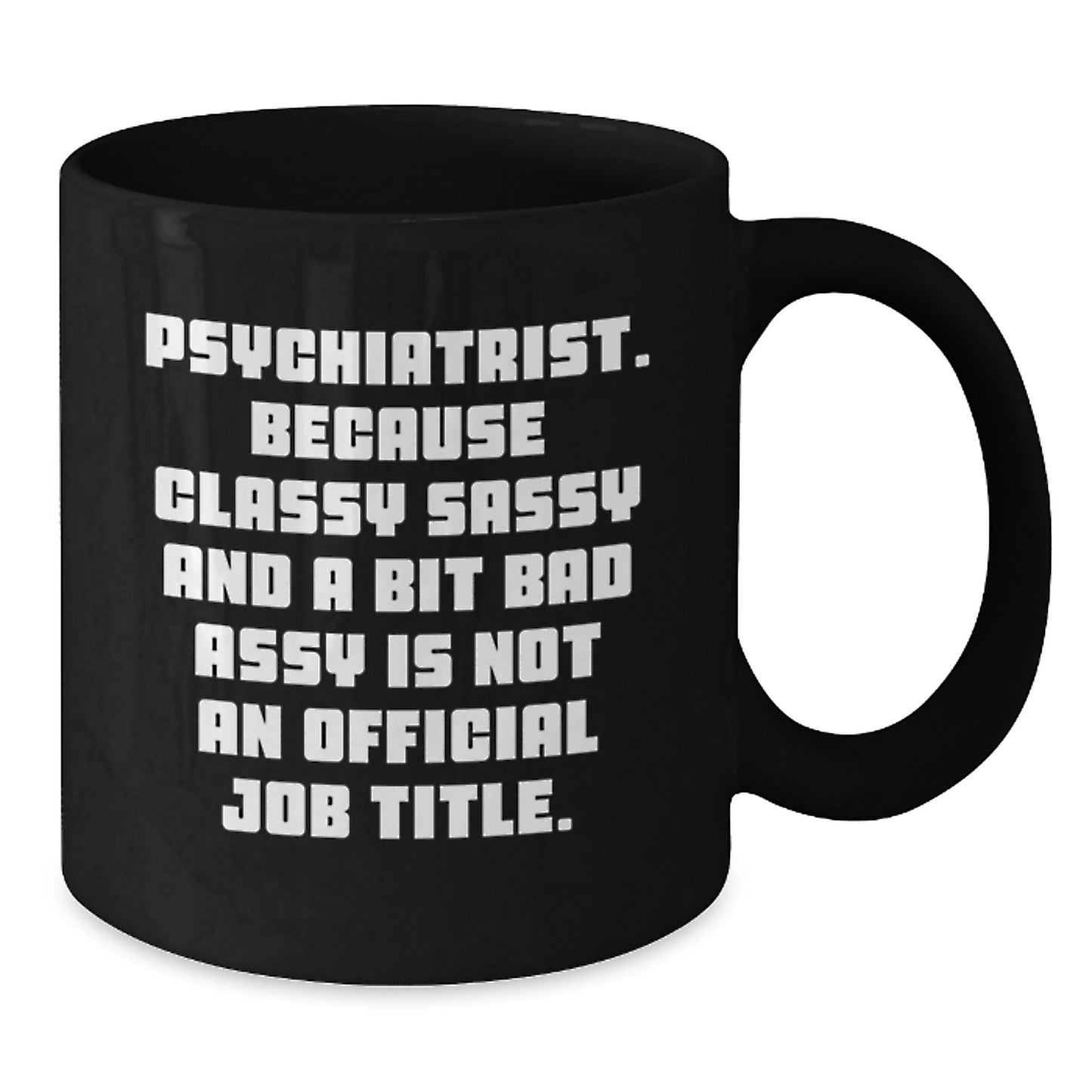 Funny Psychiatrist Mug, Ideal Gifts for the Sassy Doc in Your Life - Christmas Unique Gifts from Friends, Psychiatric Humor for Women, Black 11oz/15oz Coffee Mug - Additional