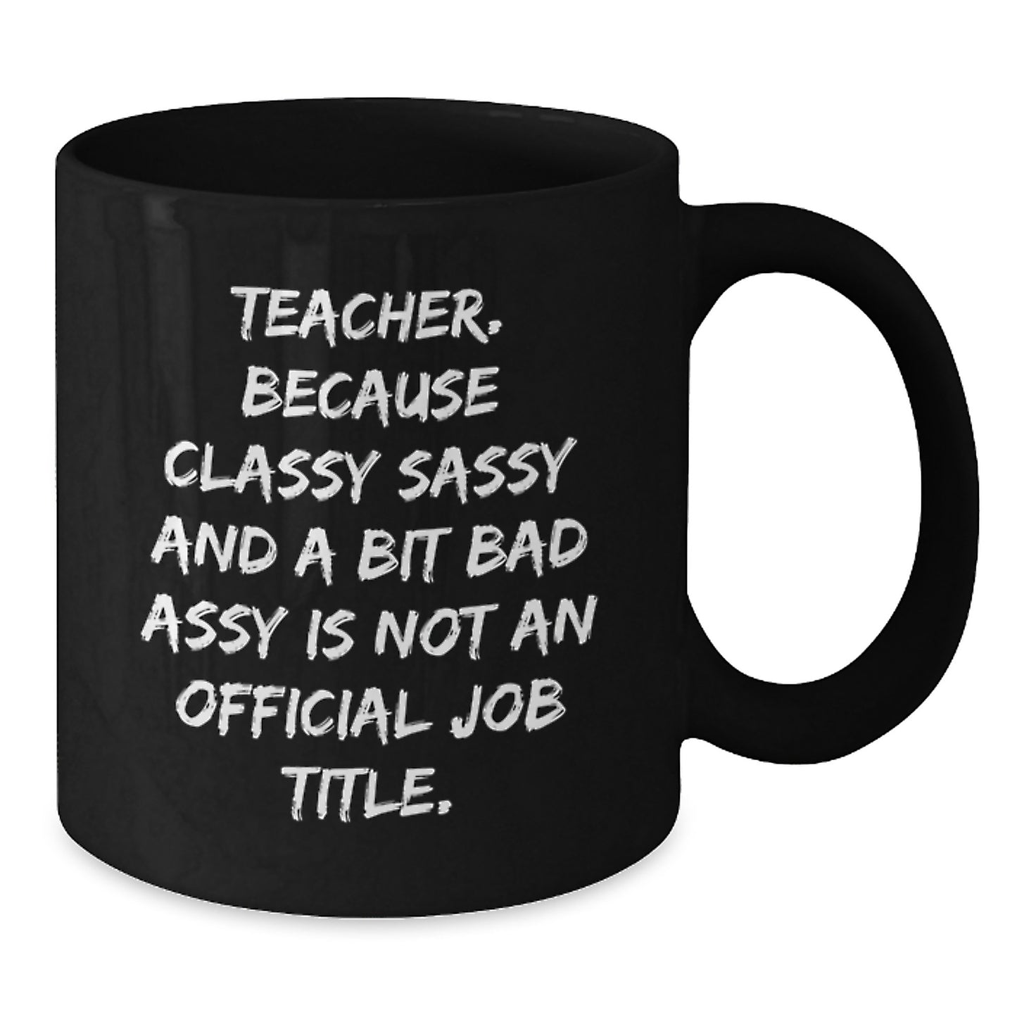 Funny Teacher Gifts, Teacher Mug, 'Teacher. Because Classy Sassy And A Bit Fearlessy Is Not An Official Job Title.' Black Coffee Mug Gifts from Friends, Unique Birthday Unique Gifts for Teacher - Additional