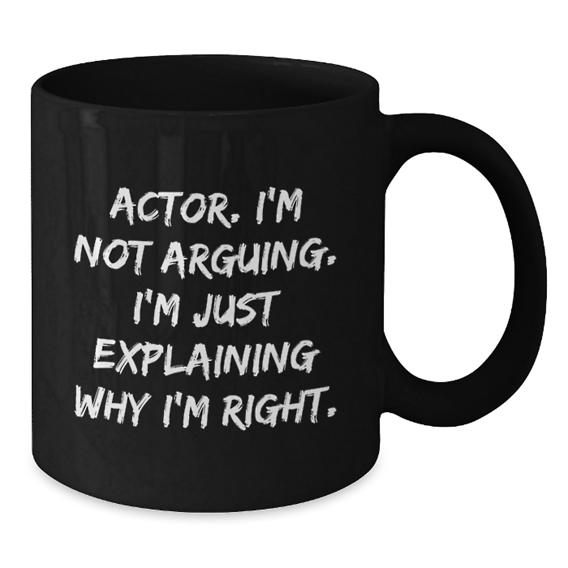 Funny Actor Gifts from Men, 'I'm Not Arguing. I'm Just Explaining Why I'm Right.' Valentine's Unique Black Coffee Mug for Him - Additional