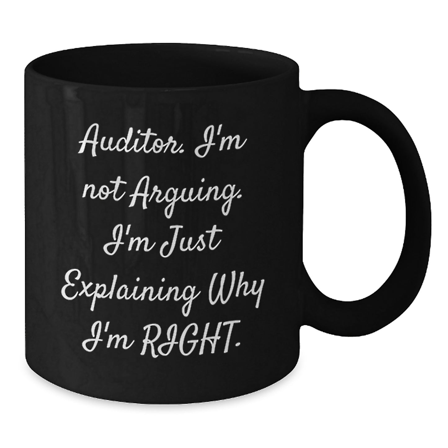 Funny Auditor Gifts for Men Black Coffee Mug I'm Not Arguing, I'm Just Explaining Why I'm Right Christmas Unique Gifts - Additional