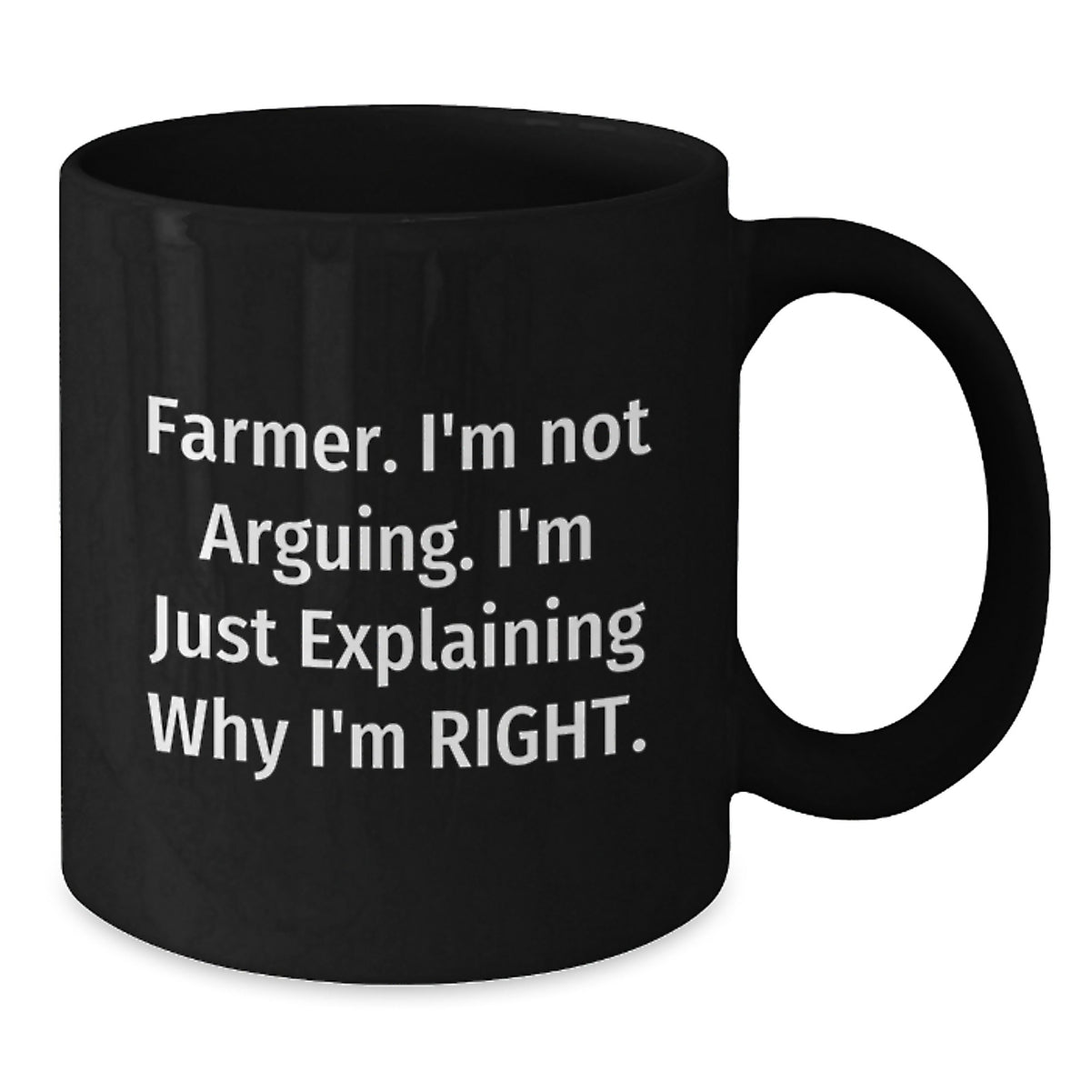 Funny Christmas Unique Gifts for Farmer, Unique Black Coffee Mug, I'm Explaining Why I'm Right. - Additional