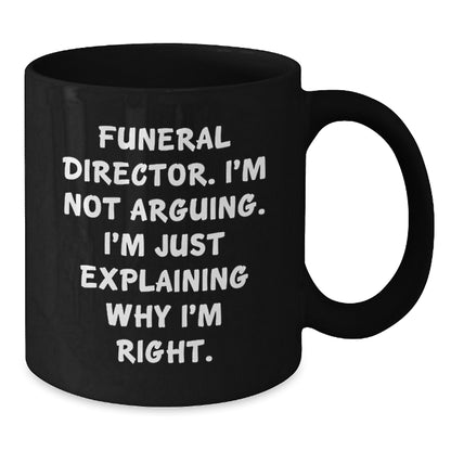 Funny Gifts from Men to Funeral Director Friends - Black Coffee Mug, 'I'm Not Arguing...' - Birthday Unique Gifts for Him - Additional