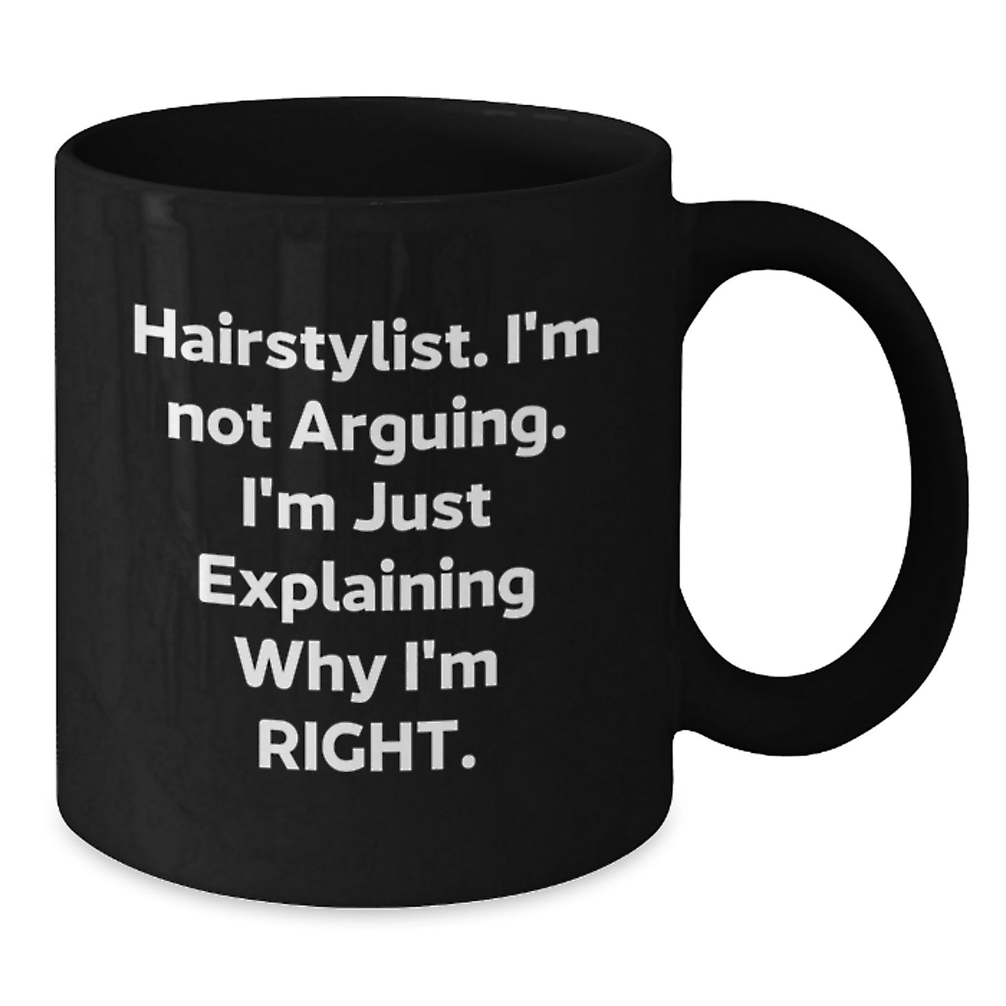 Funny Hairstylist Gifts from Friends, Christmas Unique Mugs for Hairstylist, Black Coffee Mug with 'Hairstylist. I'm Not Arguing. I'm Just Explaining Why I'm Right.' Quote - Additional