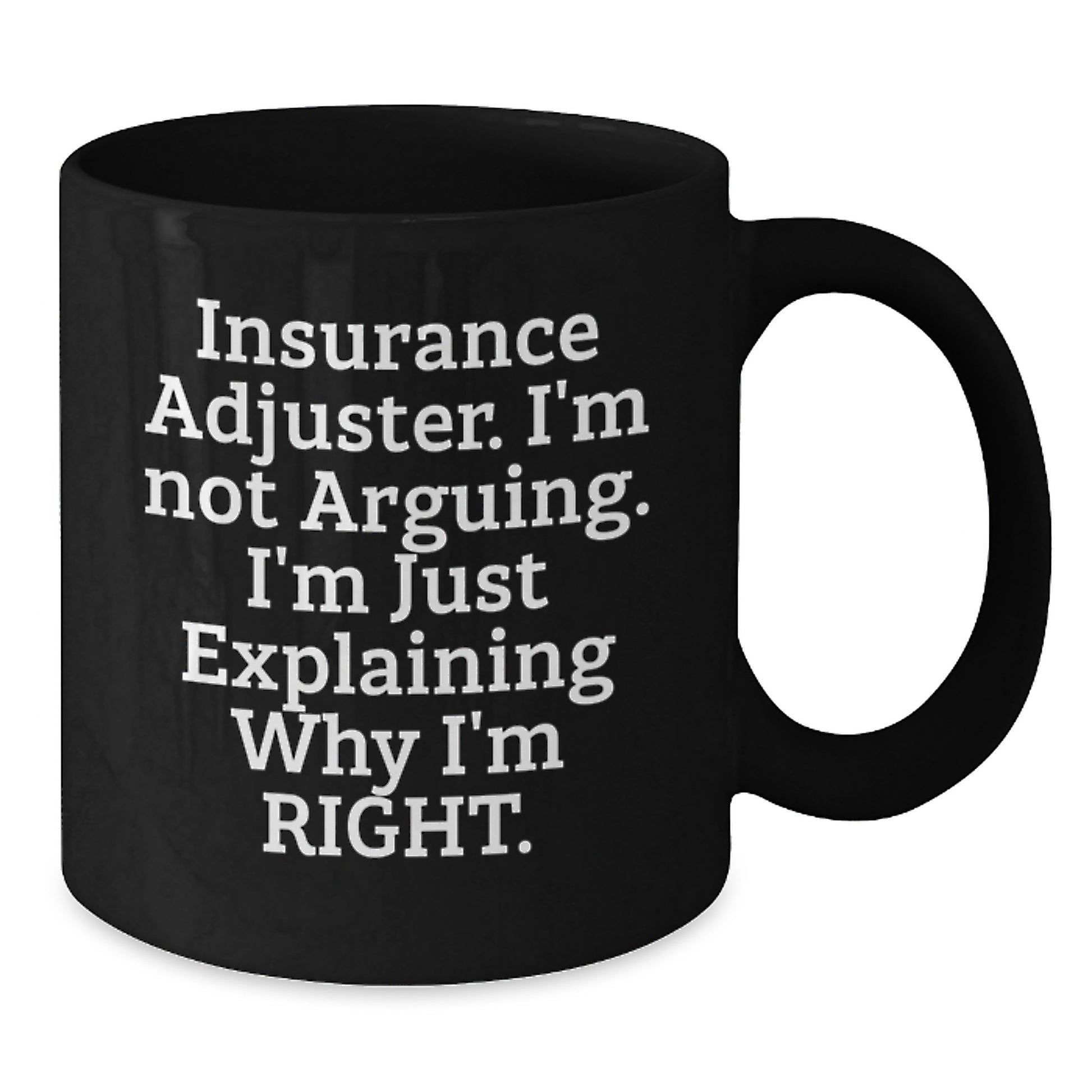 Funny Insurance Adjuster Gifts, Black Coffee Mugs for Christmas, Gifts from Friends, Family, or Coworkers - 'I'm Not Arguing. I'm Just Explaining Why I'm Right.' - Additional