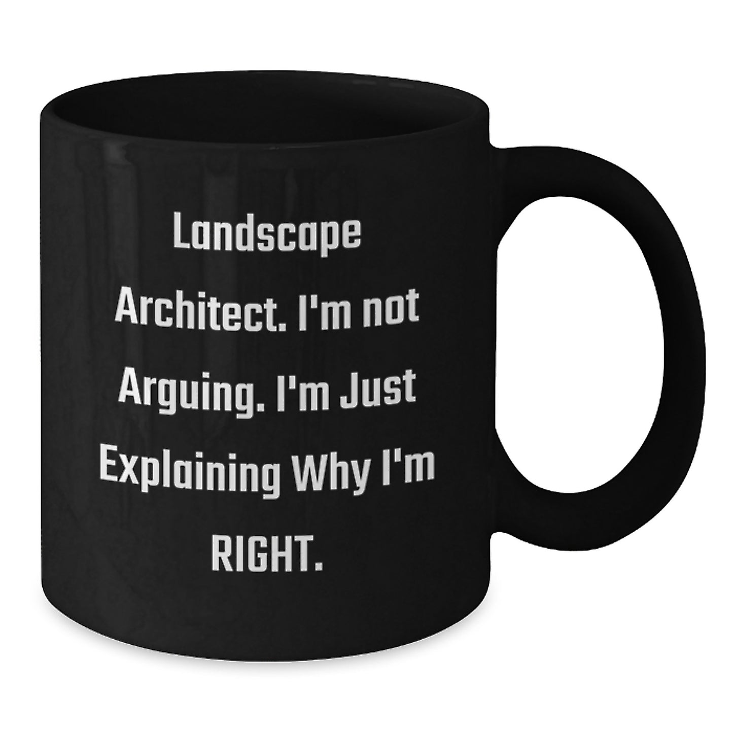 Landscape Architect Humor Gifts - Birthday Unique Gifts from Friends to Landscape Architect - I'm Not Arguing. I'm Just Explaining Why I'm Right. - Black Coffee Mug - Additional