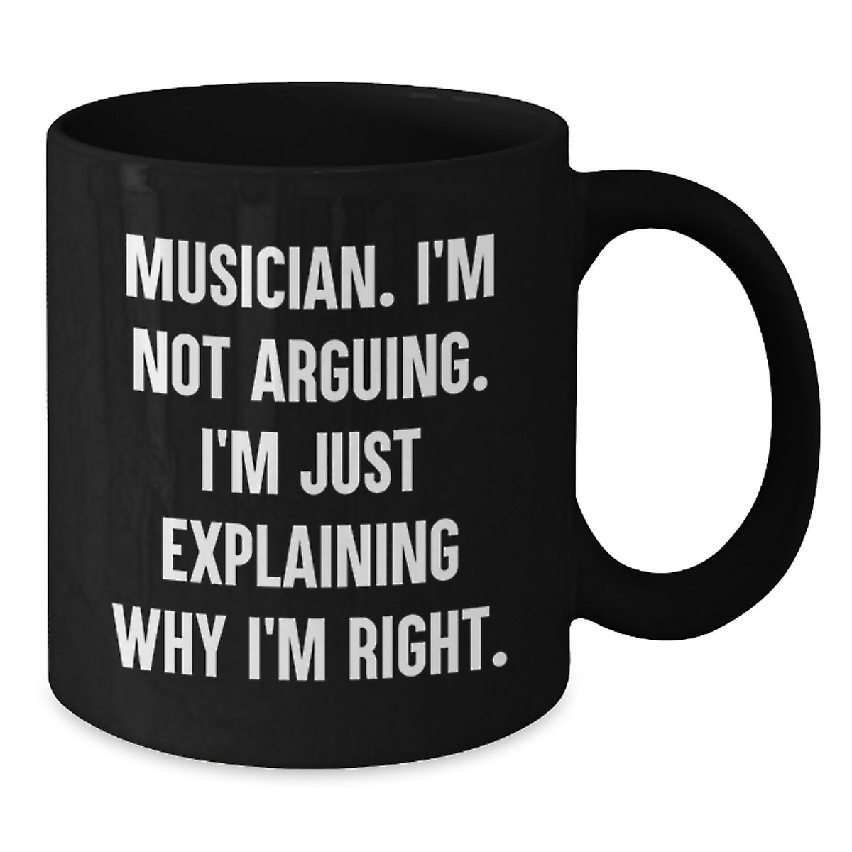 Funny Musician Gifts from Friends for Birthday Unique Musician Mug, 'I'm Not Arguing. I'm Just Explaining Why I'm Right.' Quote, Black Ceramic Coffee Mug, 11oz or 15oz, Gift for Musician - Additional