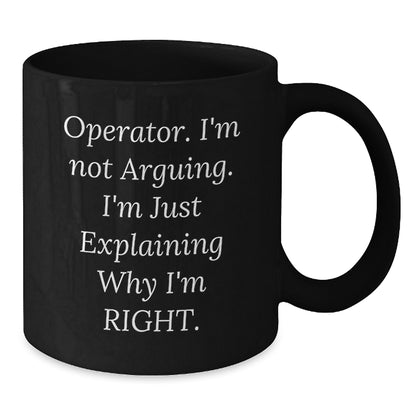 Operator Gifts from Friends and Family, Funny Black Coffee Mug, Birthday Unique Gifts for Operator, Operator I'm Not Arguing, 11oz or 15oz Ceramic Mug - Additional