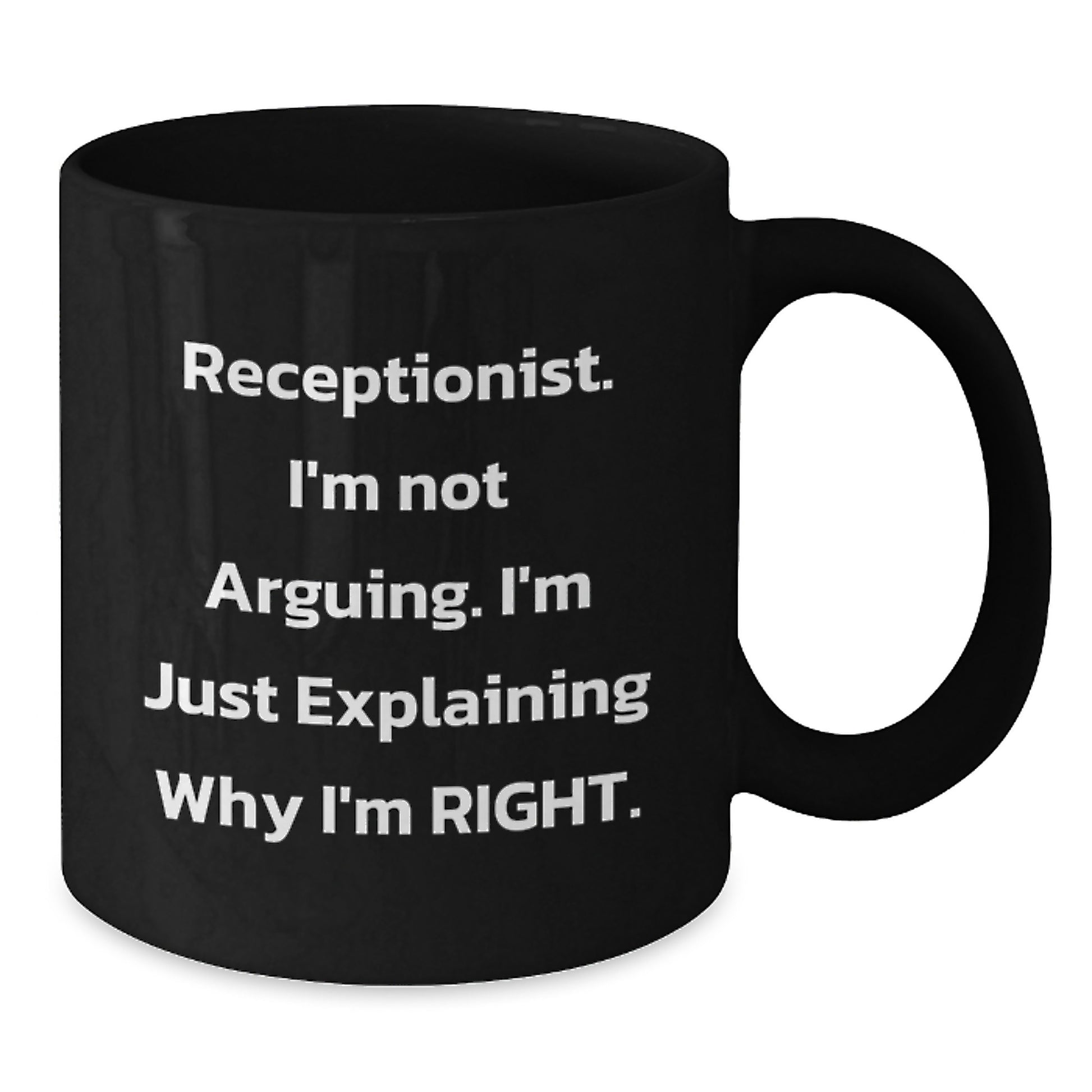 Funny Gifts from Coworkers for Receptionist Birthday Unique Black Coffee Mug - 'I'm Not Arguing. I'm Just Explaining Why I'm Right.' - Additional