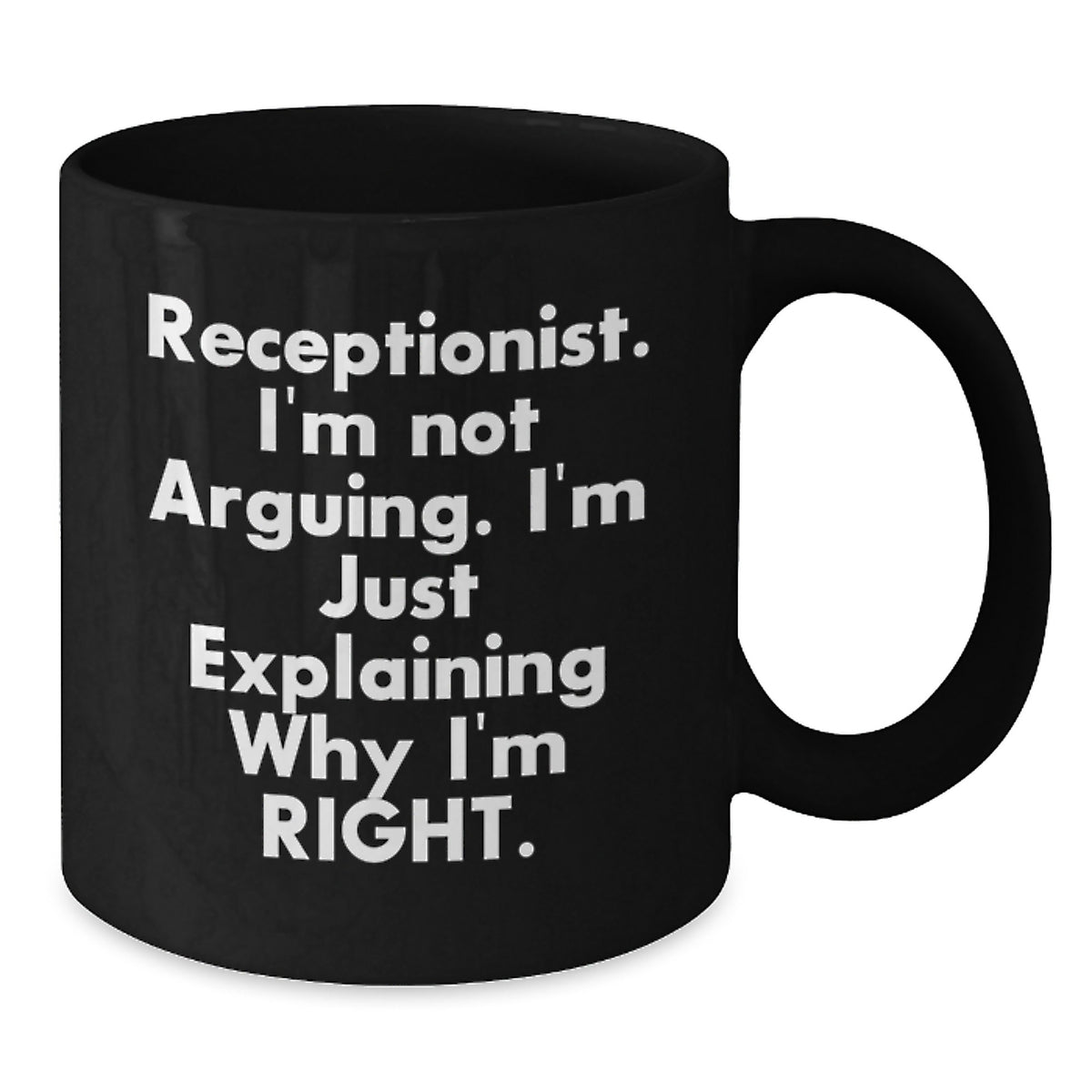 Funny Receptionist Gifts, Birthday Unique Mugs for Receptionist, Gifts from Coworkers to Receptionist, Black Coffee Mug with I'm Not Arguing I'm Just Explaining Why I'm Right Quote - Additional