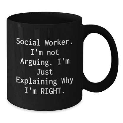 Funny Social Worker Gifts for Him, Black Coffee Mug from Friends, Unique Christmas Memorable Presents for Coworkers - 'Social Worker I'm Not Arguing I'm Just Explaining Why I'm Right' Quote - Additional