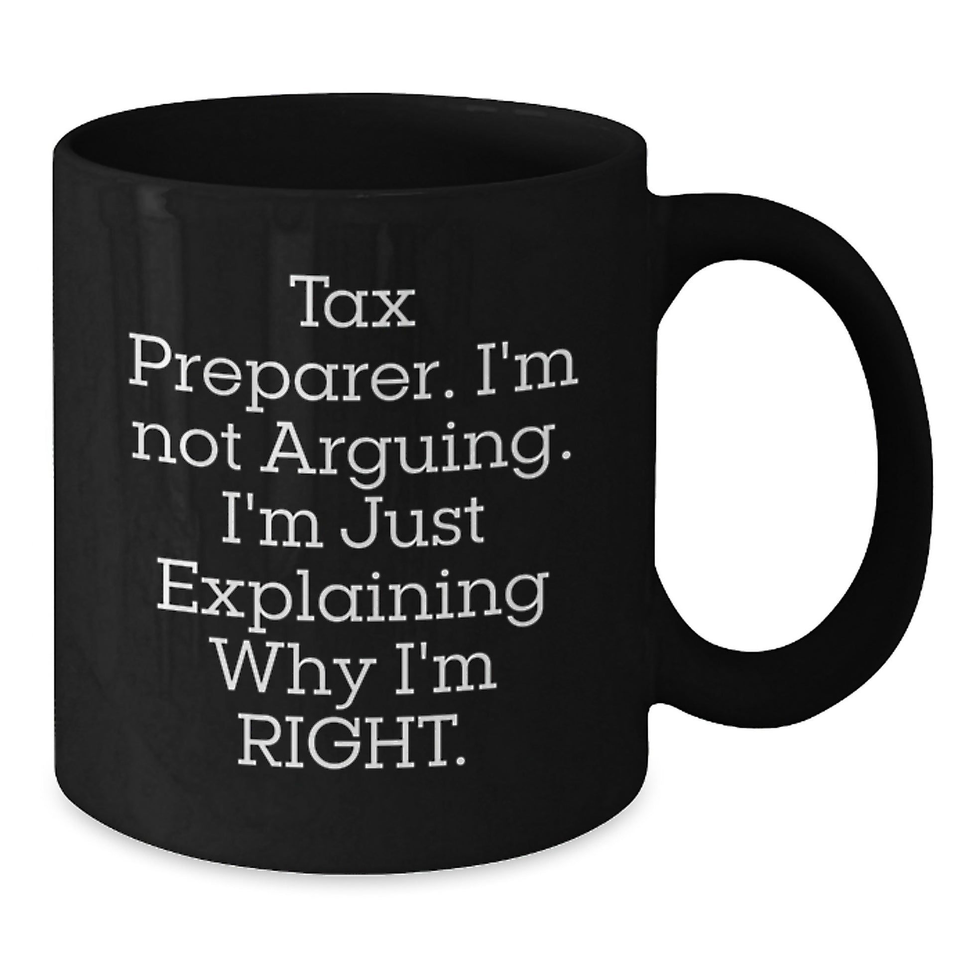 Funny Tax Preparer Gifts for Men, Gifts from Friends, Unique Christmas Unique Gifts for Tax Preparer, Black Coffee Mug, I'm Not Arguing. I'm Just Explaining Why I'm Right. - Additional