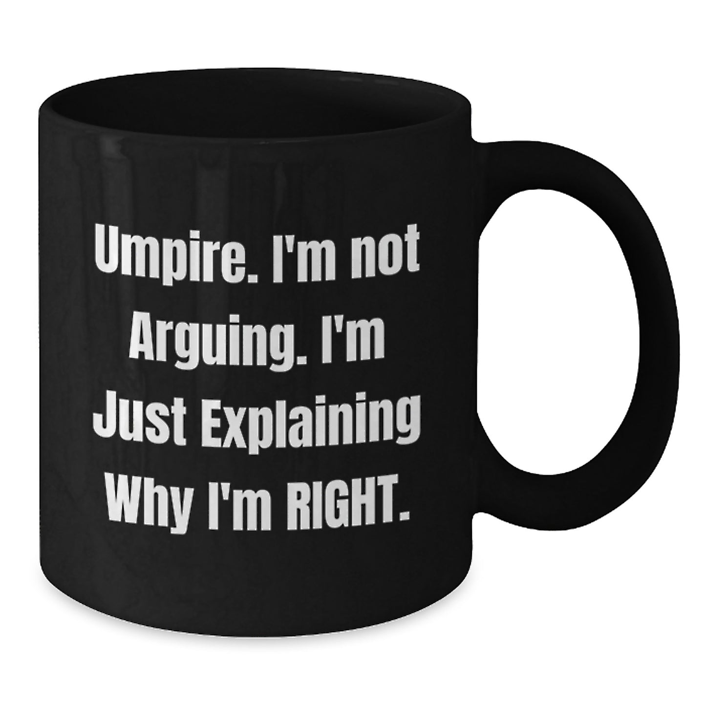 Funny Umpire Gifts for Men, Umpire Christmas Unique Presents from Friends, Black Coffee Mug, I'm Not Arguing. I'm Explaining Why I'm Right. - Additional
