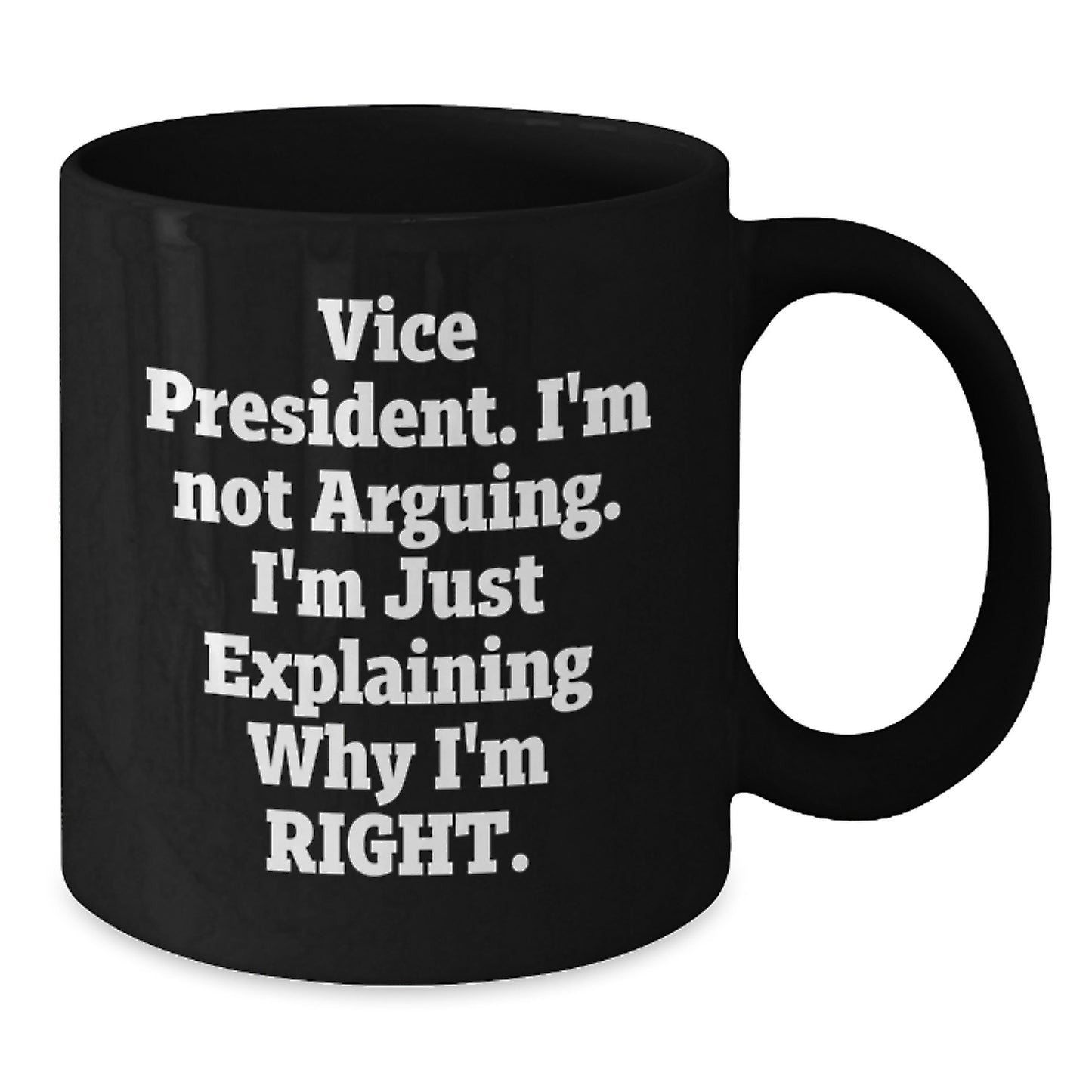Funny Vice President Christmas Unique Gifts from Friends to Vice President, Black Coffee Mug, Vice President Quote 'I'm Not Arguing. I'm Just Explaining Why I'm Right.' - Additional