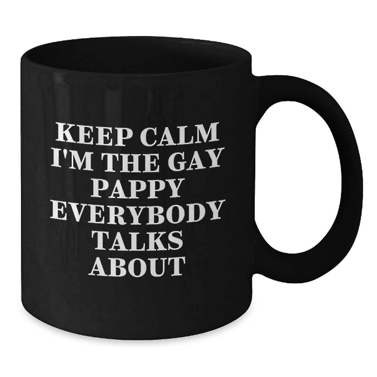 Funny Pappy Black Coffee Mug Gifts for Pappy Birthday Unique Gifts from Men - Keep Calm I'm The Gay Pappy Everybody Talks About - Additional