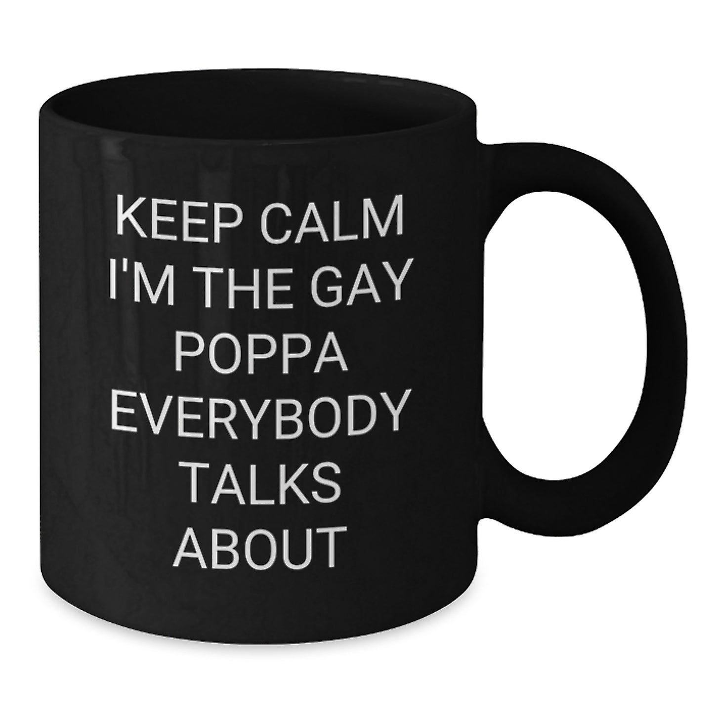Funny Poppa Gifts from Men to Dad, Keep Calm I'm The Gay Poppa Everybody Talks About Black Coffee Mug for Christmas - Additional
