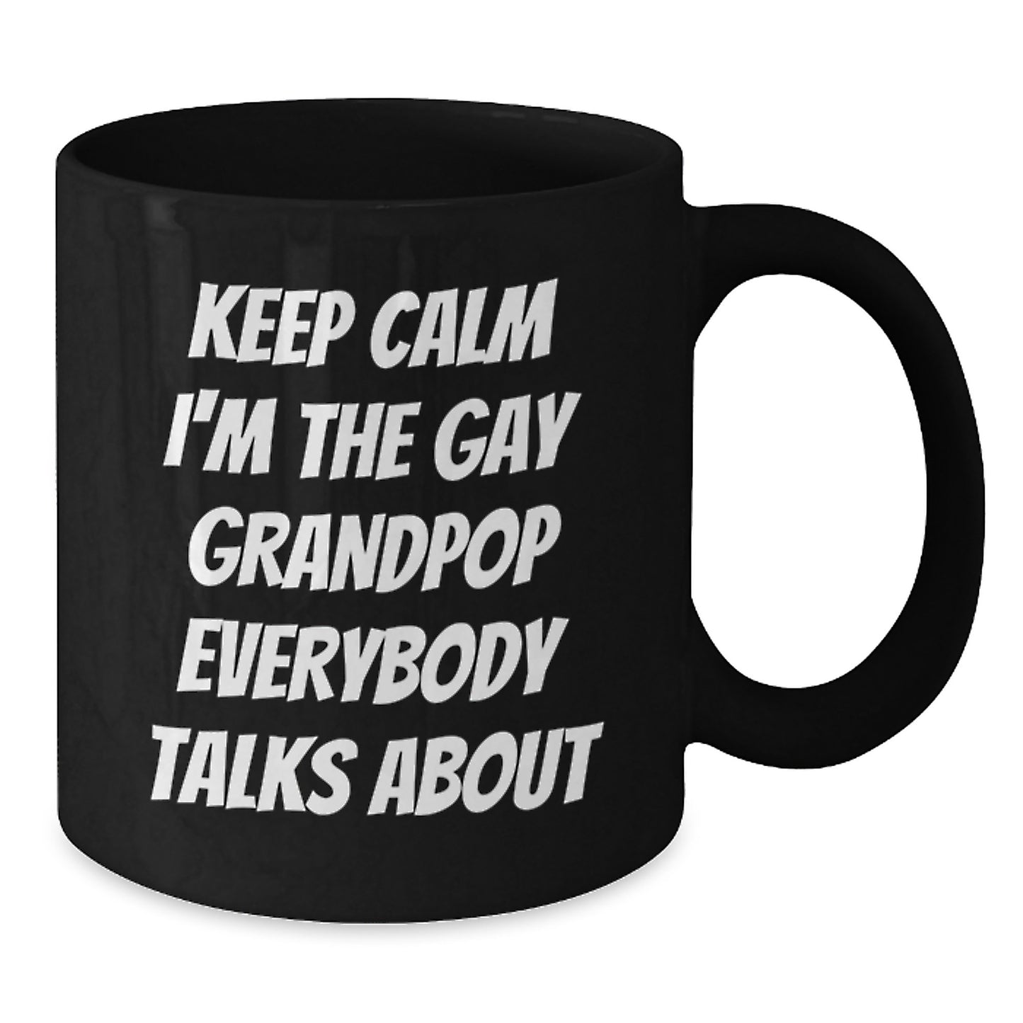 Funny Grandpop Gifts, Unique Black Coffee Mugs, Keep Calm I'm The Gay Grandpop Everybody Talks About Christmas Unique Gifts from Men to Grandpop - Additional