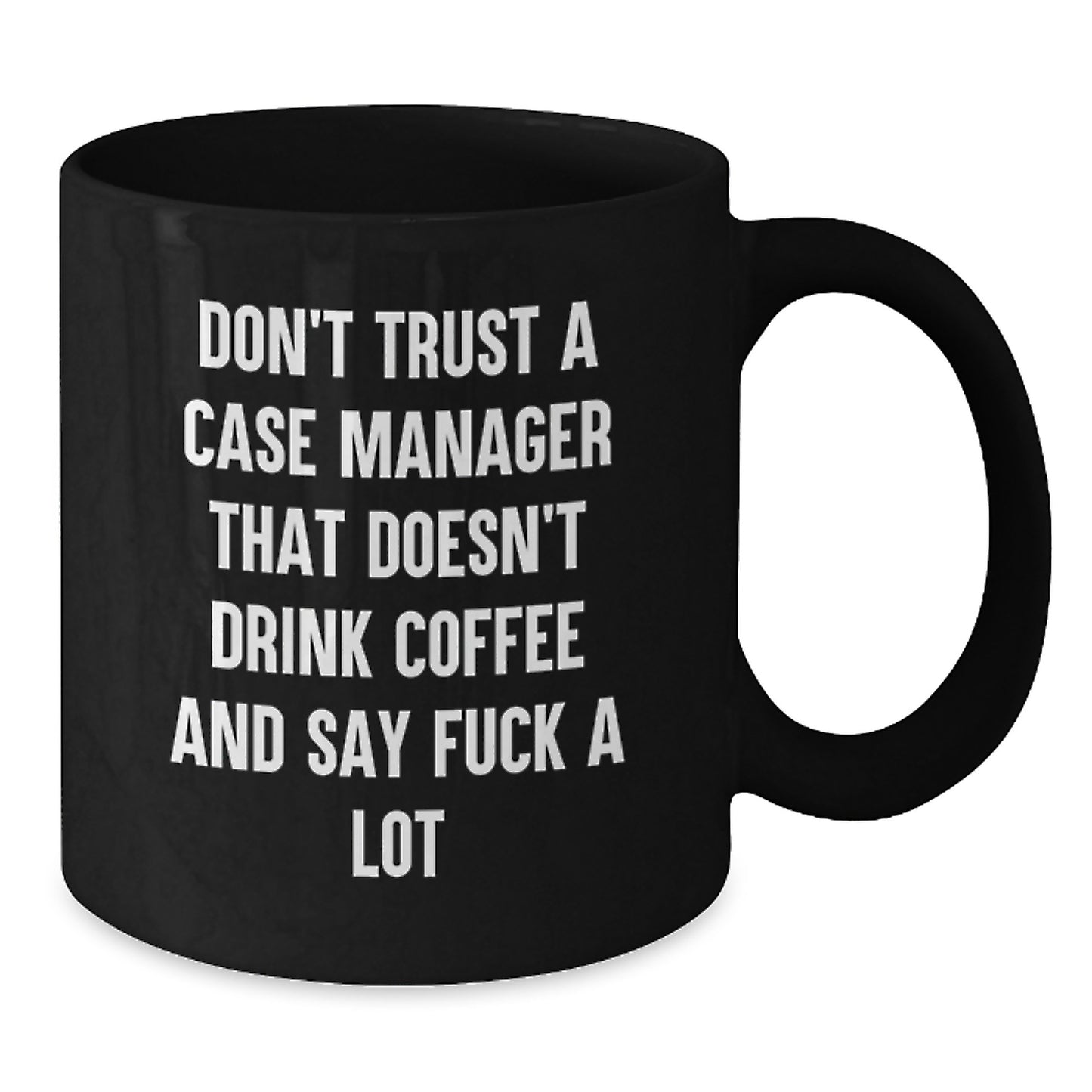 Funny Case Manager Gifts for Birthday - Black Coffee Mug Say 'Don't Trust A Case Manager That Doesn't Drink Coffee And Say F--k A Lot' - Gifts from Friends to Family - Additional