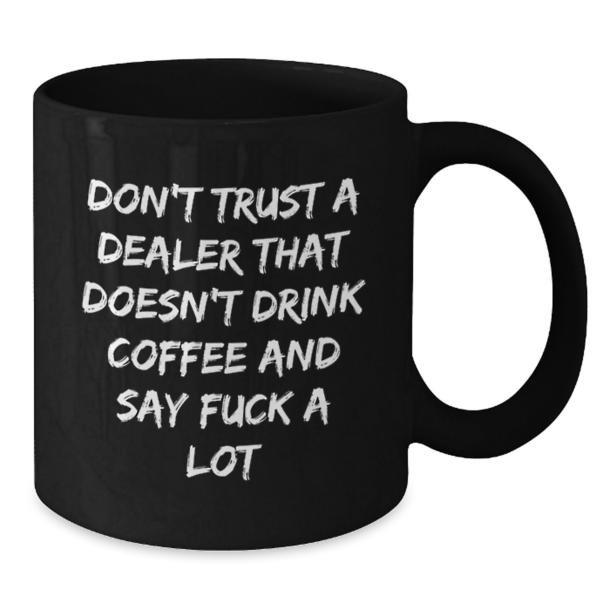 Funny Coffee Lovers Gifts from Men to Dealers, Unique Dealers Christmas Unique Gifts for Him, Black Coffee Mug with 'Don't Trust A Dealer That Doesn't Drink Coffee And Say F*** A Lot' Quote - Additional