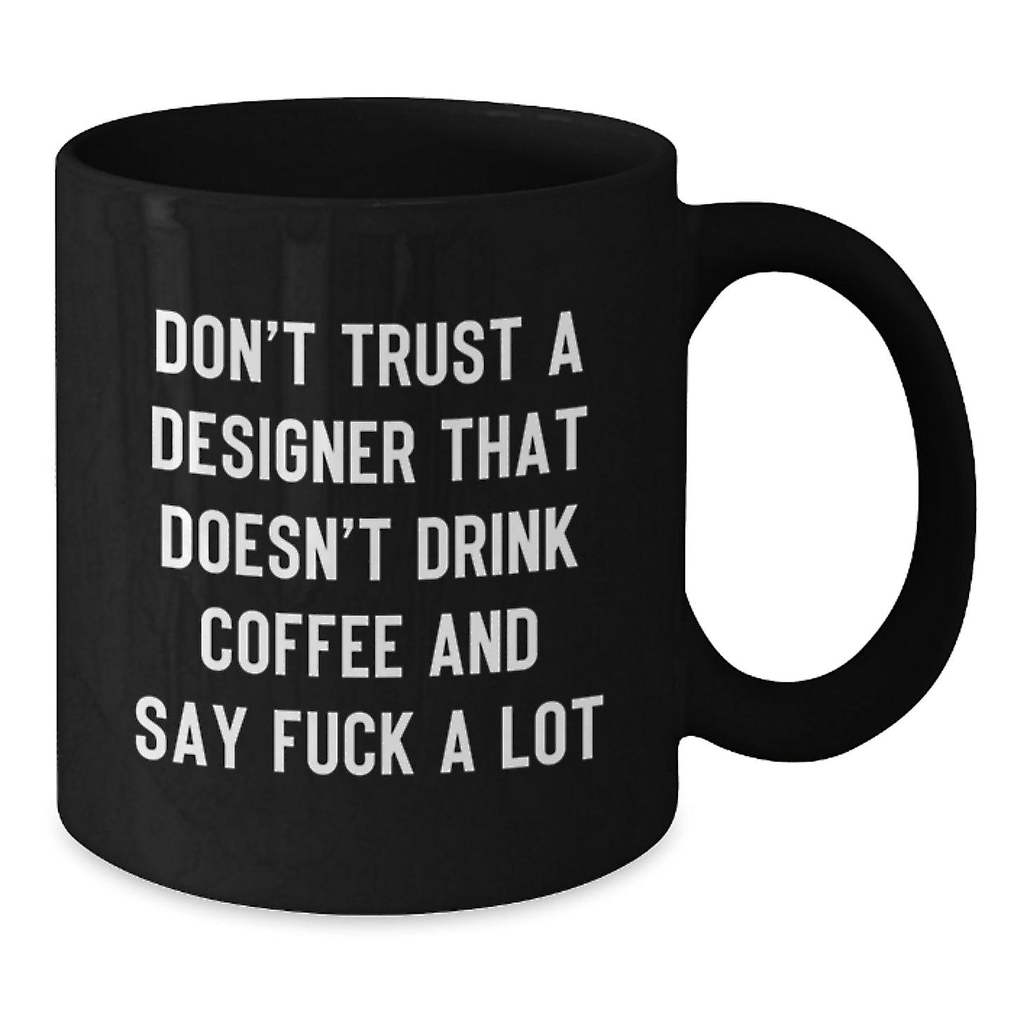Funny Designer Gifts for Men and Women, Unique Black Coffee Mug, 'Don't Trust a Designer That Doesn't Drink Coffee' - Gifts from Friends and Family to Coworkers, Great for Christmas - Additional