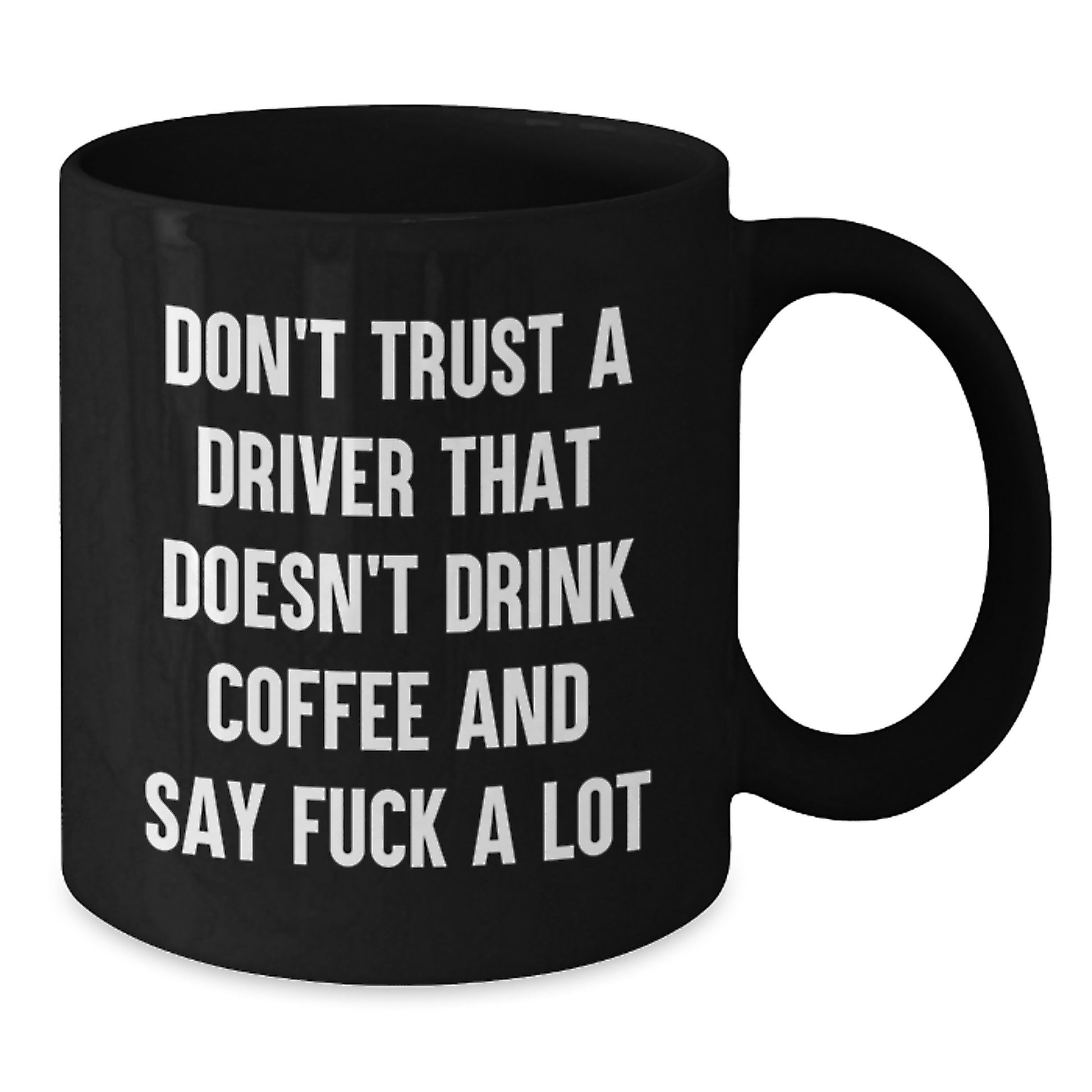 Funny Driver Gifts for Men - Black Coffee Mug - Don't Trust A Driver That Doesn't Drink Coffee - Unique Christmas Unique Gifts from Friends - Additional