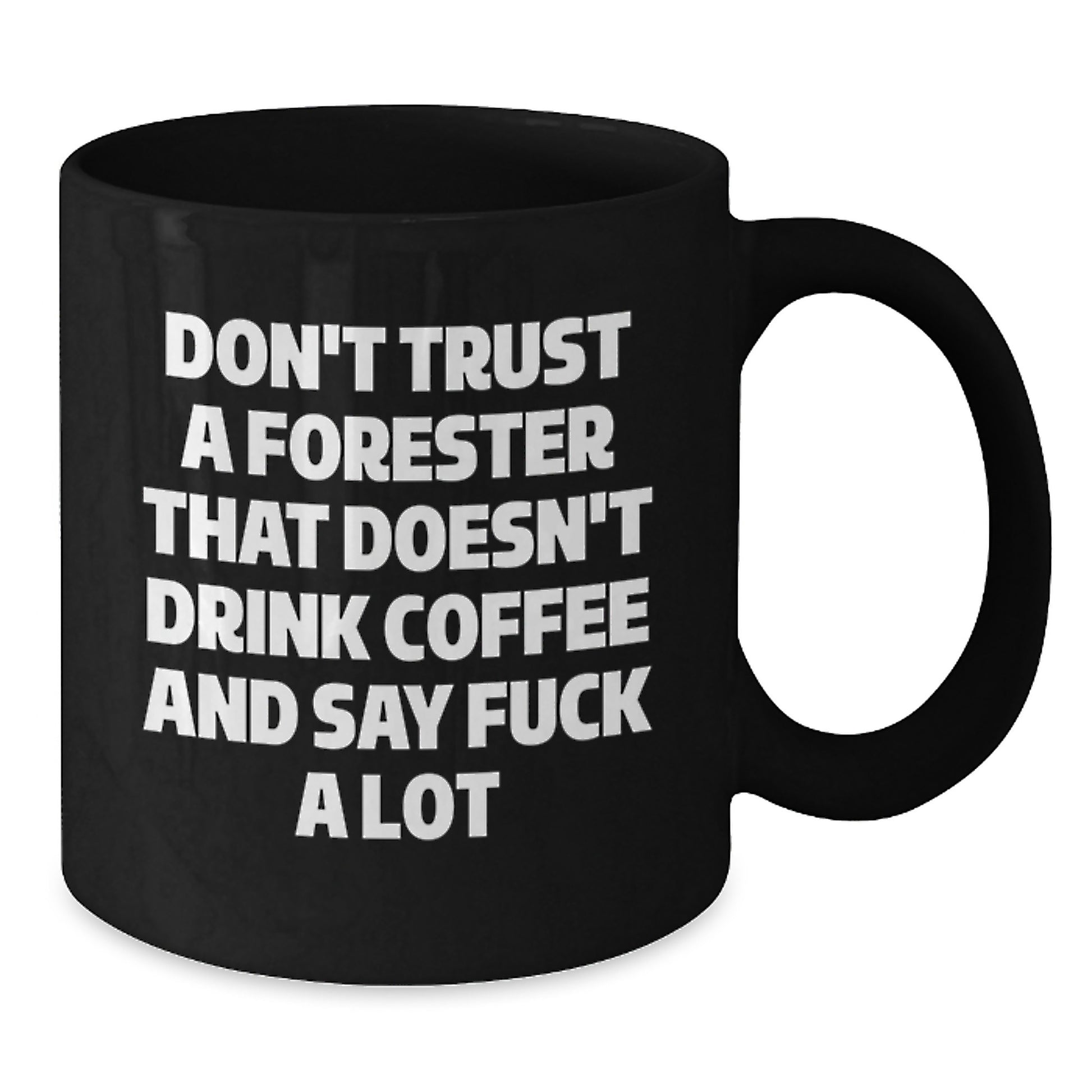 Funny Forester Gifts for Men, Unique Black Coffee Mug with Quirky Quote 'Don't Trust A Forester That Doesn't Drink Coffee And Say F--k A Lot', Christmas Unique Gifts from Family - Additional
