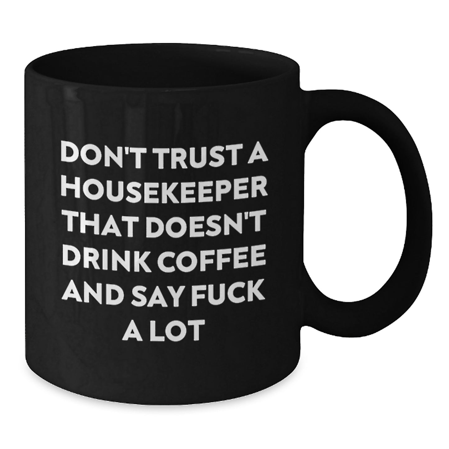 Funny Housekeeper Gifts, Unique Black Coffee Mug, Don't Trust A Housekeeper That Doesn't Drink Coffee And Say 'F--k A Lot', Christmas Unique Gifts from Friends to Housekeeper - Additional