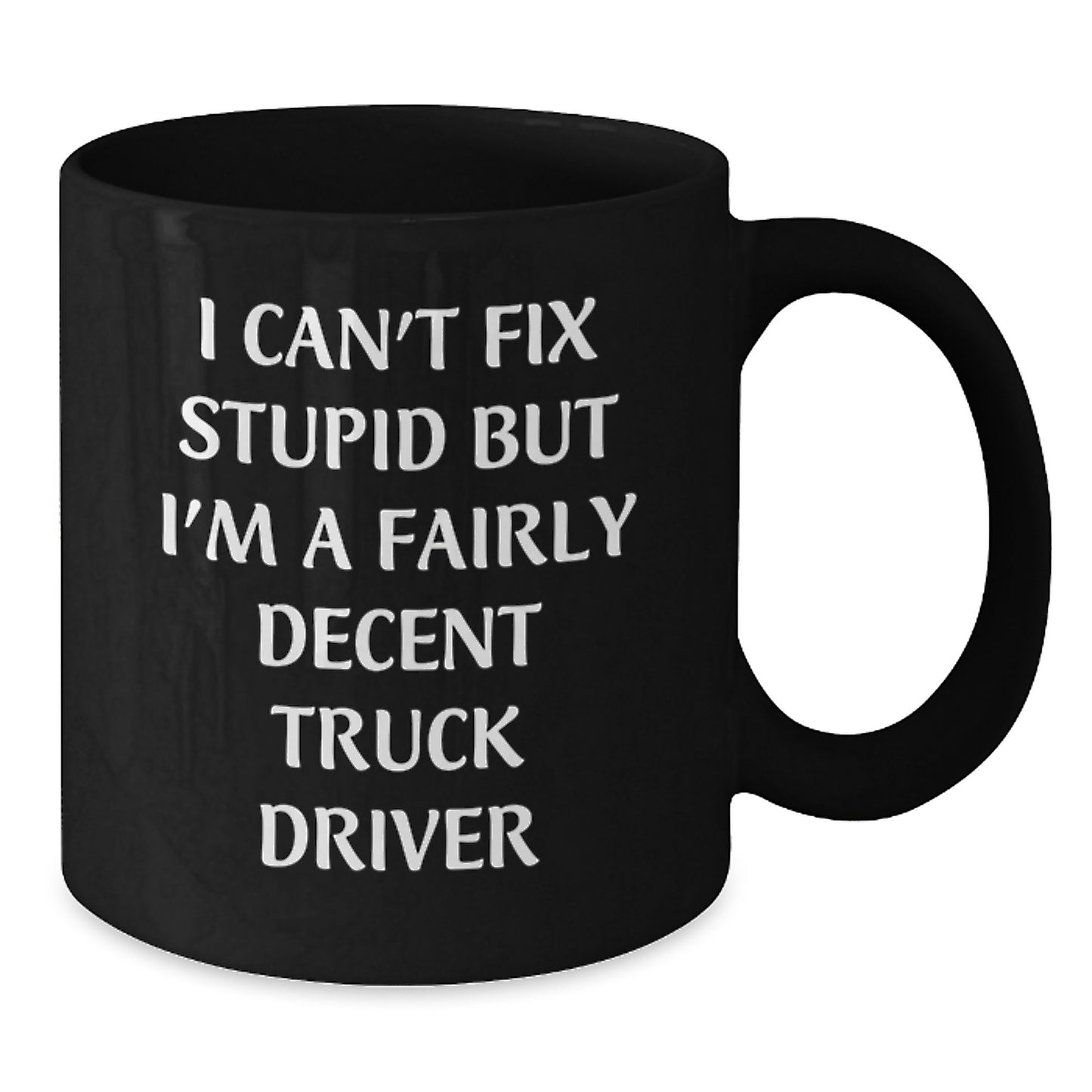 Funny Truck Driver Gifts for Him, Black Coffee Mug, 'I Can't Fix Stupid but I'm a Decent Truck Driver', Christmas Unique Presents for Friends, Family, Coworkers - Black, 11oz/15oz - Additional