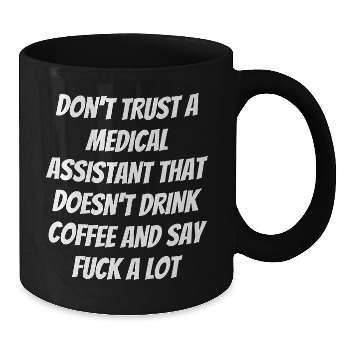Funny Medical Assistant Gifts for Family, Unique Black Coffee Mug for Women, Christmas Unique Gifts from Friends, Don't Trust A Medical Assistant That Doesn't Drink Coffee And Say 'F--k A Lot' - Additional