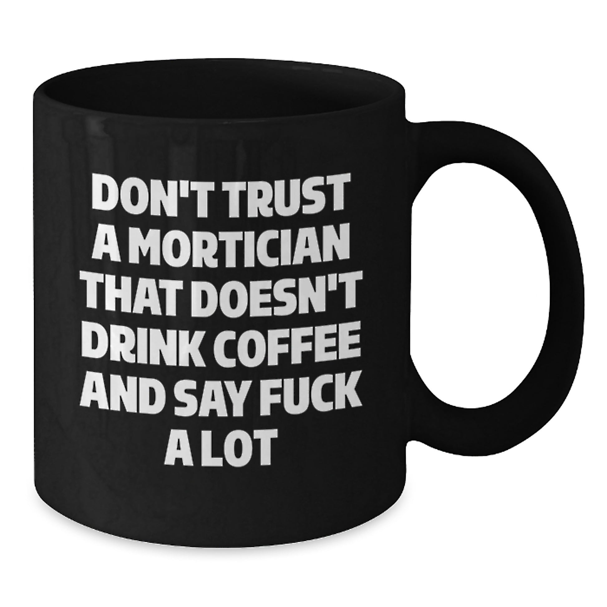 Funny Mortician Christmas Unique Gifts from Friends for Men, Women, Coworkers, Family - 'Don't Trust A Mortician That Doesn't Drink Coffee And Say F--k A Lot' Black Coffee Mug - Additional